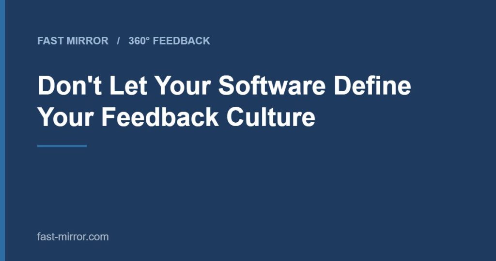 Don't Let Your Software Define Your Feedback Culture
